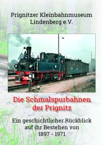 Die Schmalspurbahnen der Prignitz: Ein geschichtlicher Rückblick auf ihr Bestehen 1897-1971